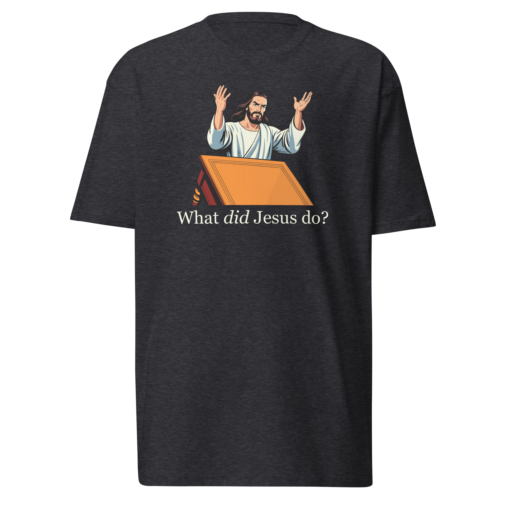 What Did Jesus Do T-Shirt / Charcoal Heather / S