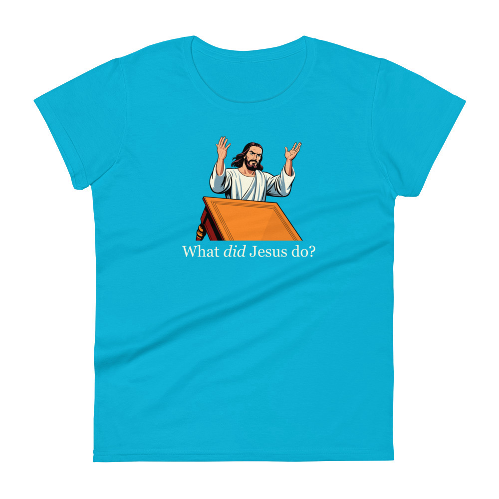 What Did Jesus Do Women's T-Shirt / Caribbean Blue / S