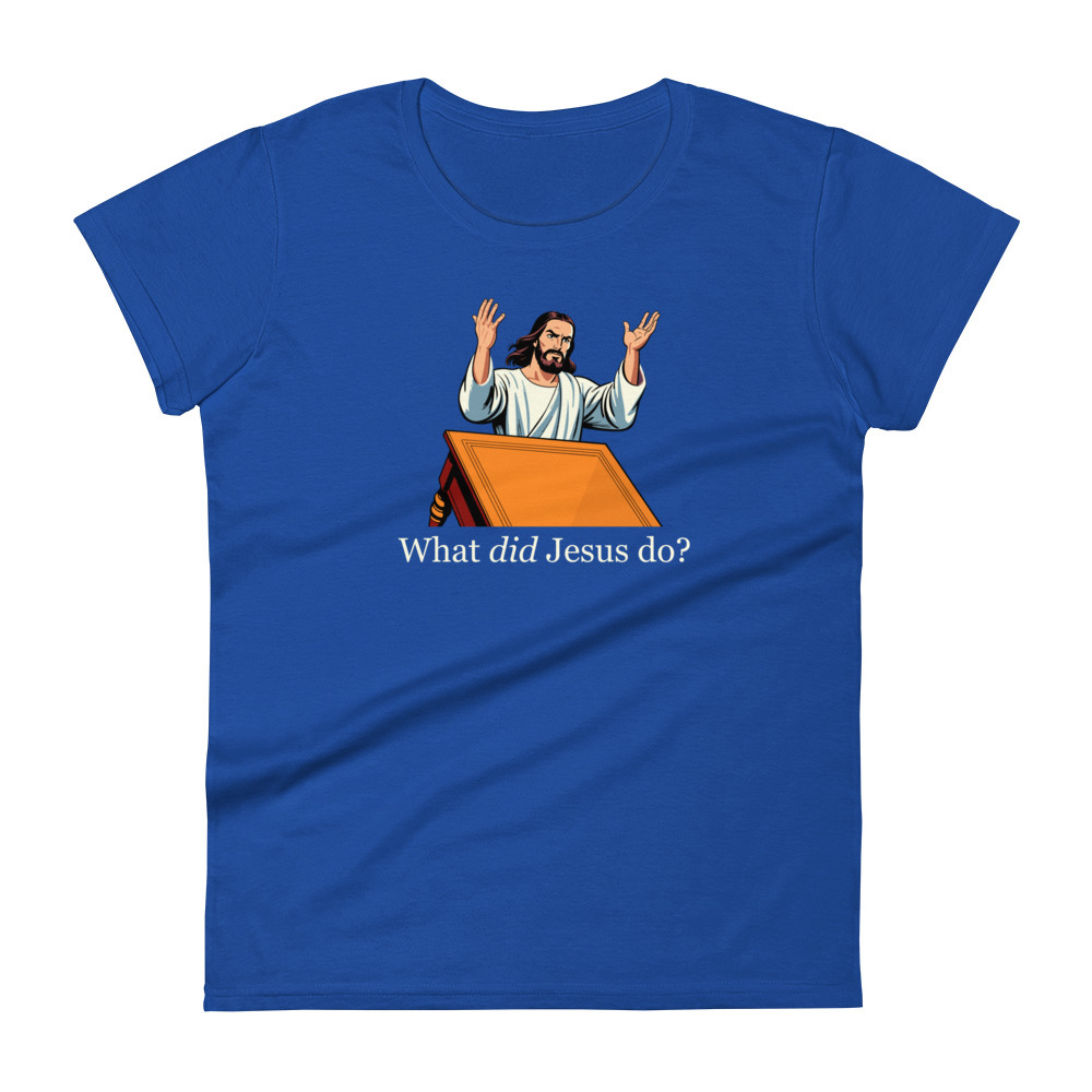 What Did Jesus Do Women's T-Shirt / Royal Blue / S